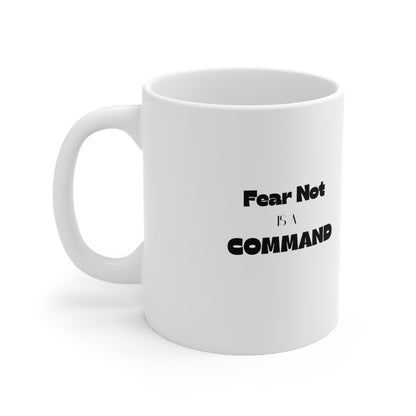 Fear not is a Command Coffee Mug 11oz